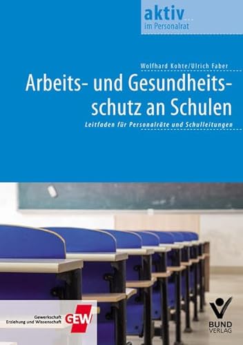 Arbeits- und Gesundheitsschutz an Schulen: Leitfaden für Personalräte und Schulleitungen von Bund-Verlag